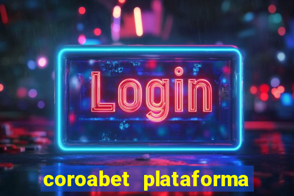 coroabet plataforma de jogos